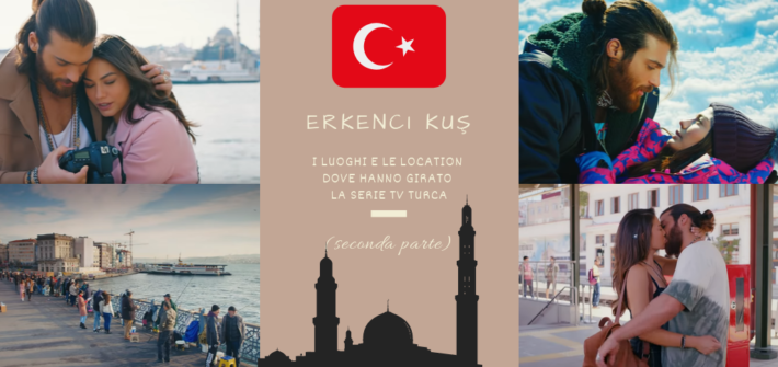 Erkenci Kuş: I Luoghi e Le Location dove hanno girato la Serie TV turca (seconda parte)