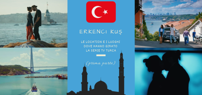 Erkenci Kuş_ Le Location e i Luoghi dove hanno girato la Serie TV turca (prima parte)